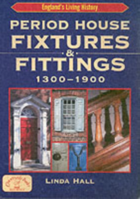 Period House Fixtures and Fittings 1300-1900, Paperback / softback Book