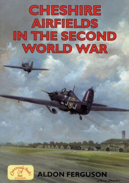 Cheshire Airfields in the Second World War, Paperback / softback Book