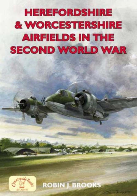 Herefordshire and Worcs Airfields in the Second World War, Paperback / softback Book