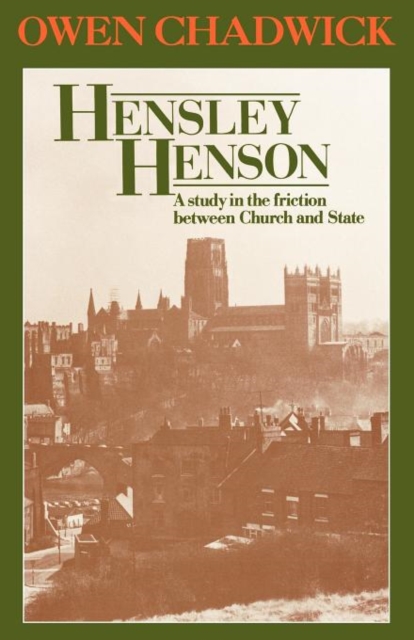 Hensley Henson : A study in the friction between Church and State, Paperback / softback Book