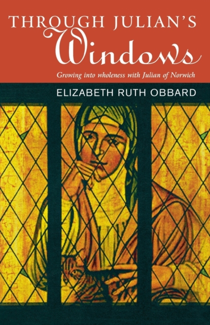 Through Julian's Window : Growing into Wholeness with Julian of Norwich, Paperback / softback Book