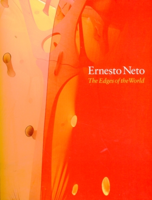 Ernesto Neto : The Edges of the World, Paperback / softback Book