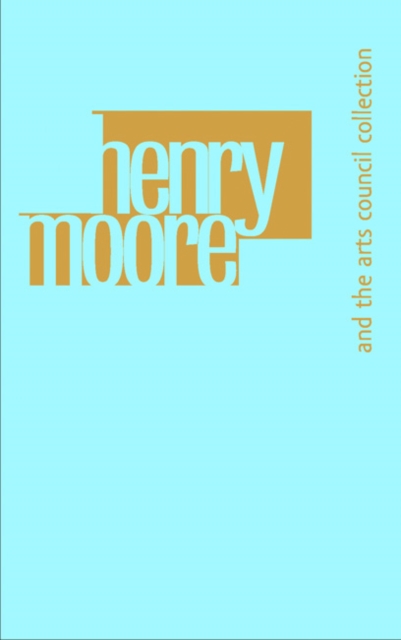 Henry Moore and the Arts Council Collection, Paperback / softback Book