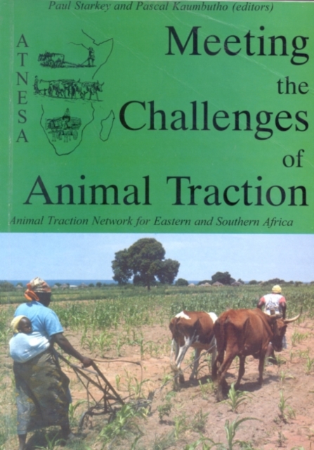 Meeting the Challenges of Animal Traction : A resource book of the Animal Traction Network for Eastern and Southern Africa (ATNESA), Paperback / softback Book