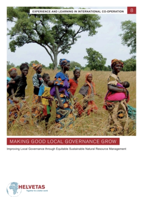 Making Good Local Governance Grow : Improving local governance through equitable sustainable natual resource management, Paperback / softback Book