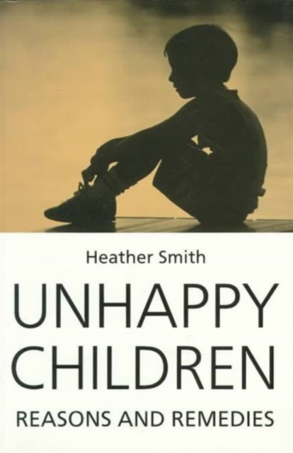 Unhappy Children : Reasons and Remedies, Paperback / softback Book
