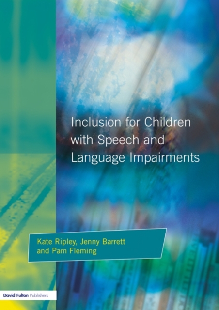 Inclusion For Children with Speech and Language Impairments : Accessing the Curriculum and Promoting Personal and Social Development, Paperback / softback Book