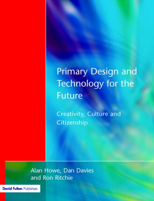 Primary Design and Technology for the Future : Creativity, Culture and Citizenship, Paperback / softback Book