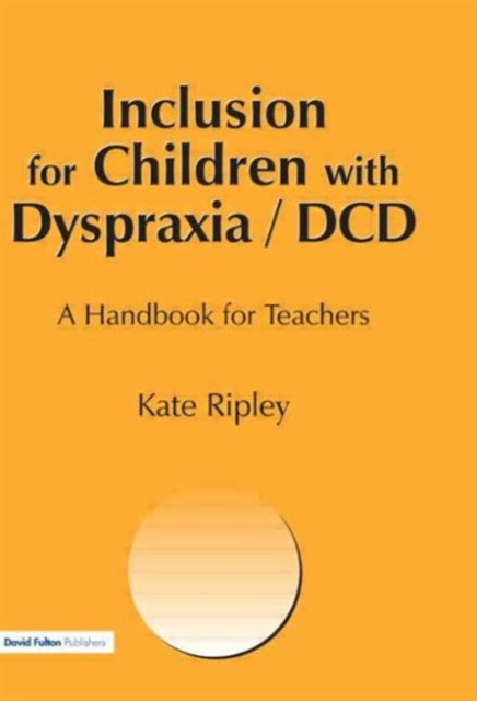 Inclusion for Children with Dyspraxia : A Handbook for Teachers, Paperback / softback Book