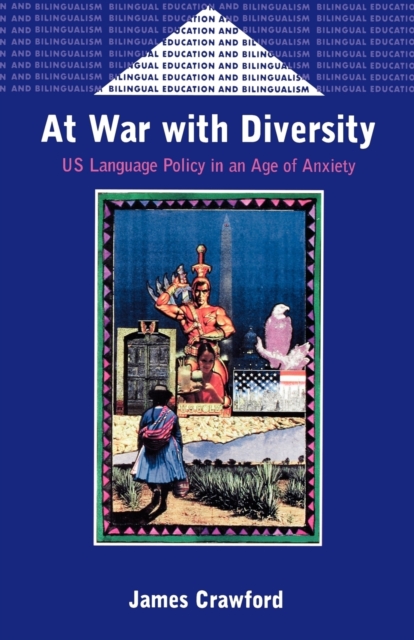 At War with Diversity : US Language Policy in an Age of Anxiety, Paperback / softback Book