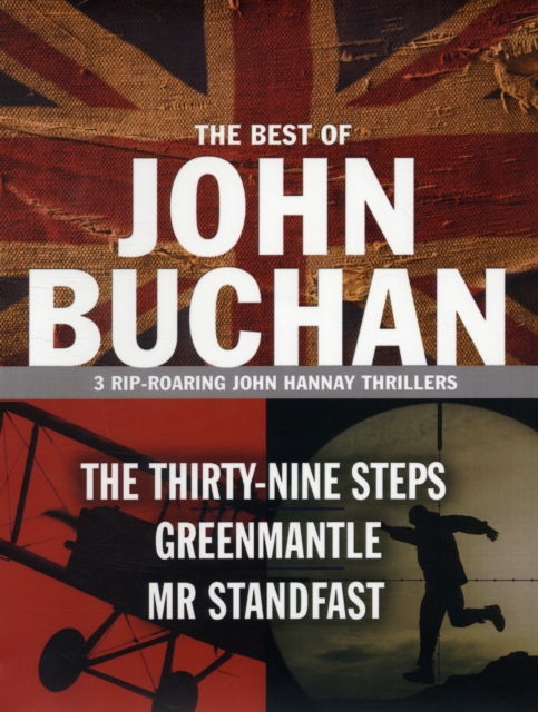 The Best of John Buchan : 3 Rip-roaring John Hannay Thrillers "The Thirty Nine Steps" , "Greenmantle" , "Mr Standfast", Paperback / softback Book