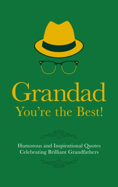 Grandad You're the Best! : Humorous and Inspirational Quotes Celebrating Brilliant Grandfathers, Hardback Book