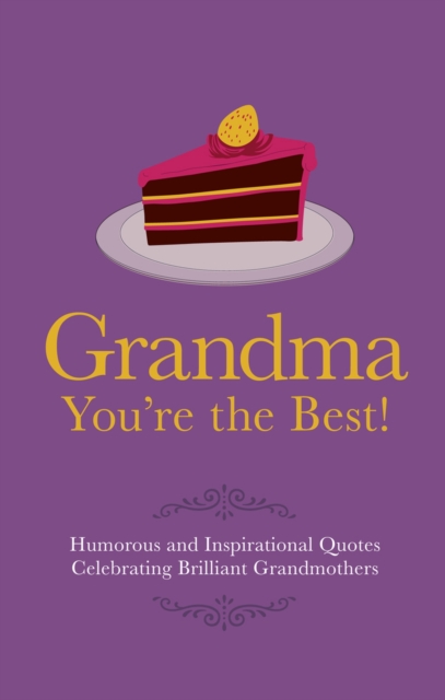 Grandma You're the Best! : Humorous Quotes Celebrating Brilliant Grandmothers, Hardback Book