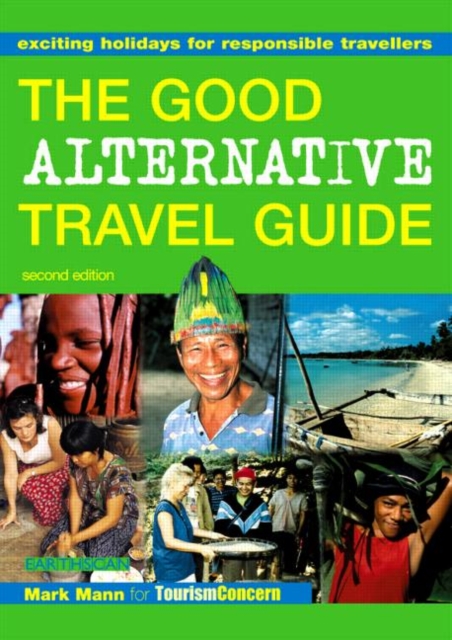 The Good Alternative Travel Guide : Exciting Holidays for Responsible Travellers, Paperback / softback Book
