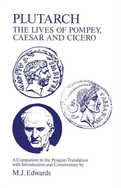 Plutarch : "Lives of Pompey, Caesar and Cicero" - A Companion to the Penguin Translation, Paperback / softback Book