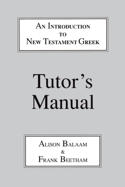 Introduction to New Testament Greek : A Quick Course in the Reading of Koine Greek Tutor's Manual, Paperback / softback Book