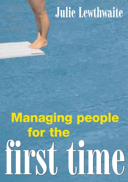 Managing People for the First Time : Gaining Committment and Improving Performance, Paperback / softback Book