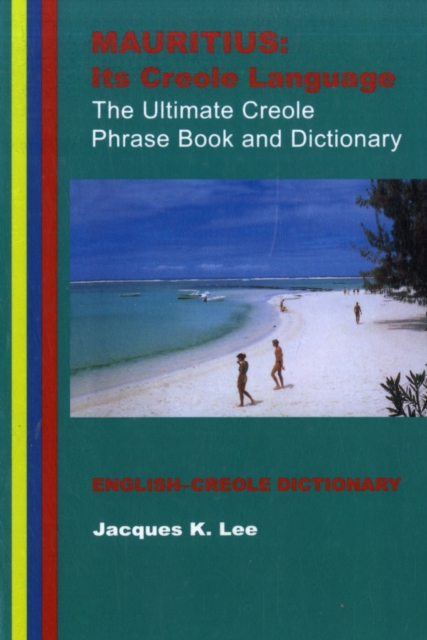 Mauritius : its Creole Language - the Ultimate Creole Phrase Book and Dictionary, Paperback / softback Book