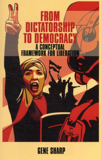 From Dictatorship to Democracy : A Conceptual Framework for Liberation, Paperback / softback Book