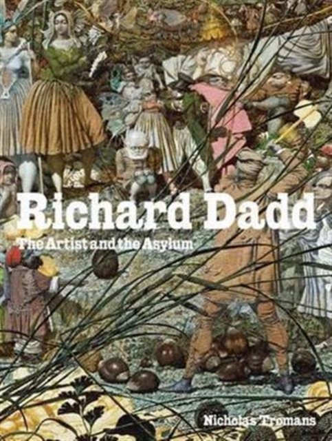 Richard Dadd : The Artist and the Asylum, Hardback Book