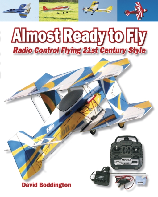 Almost Ready to Fly : Radio Control Flying 21st Century Style, Paperback / softback Book