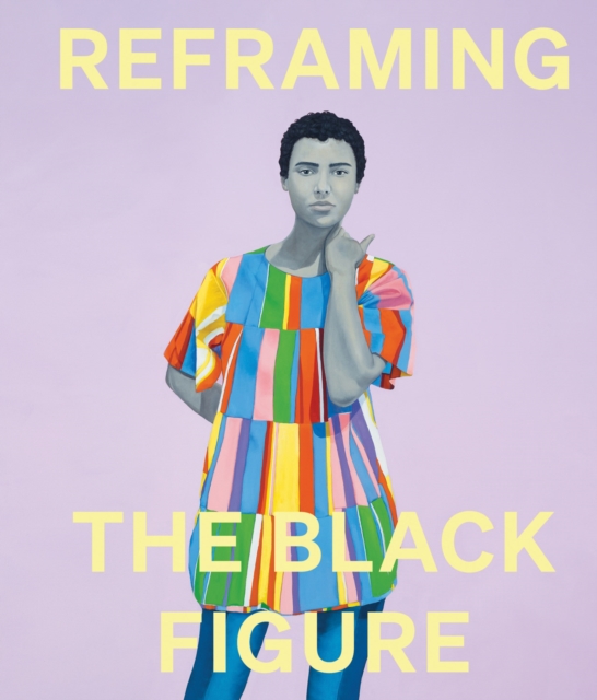 Reframing the Black Figure : An Introduction to Contemporary Black Figuration, Hardback Book