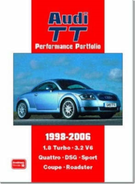 Audi TT Performance Portfolio 1998-2006 : A Collection of Articles Covering Road and Comparison Tests, History and Buyers Guide on the 1.8 Turbo, 3.2 V6, Quattro, DSG, Sport, Coupe and Roadster, Paperback / softback Book