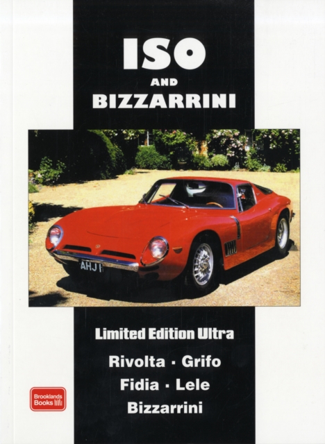 ISA and Bizzarrini Limited Edition Ultra : A Collection of Articles and Road Tests Covering Models: Rivolta, Grifo, Fidia, Lele, Bizzarrini, Paperback / softback Book