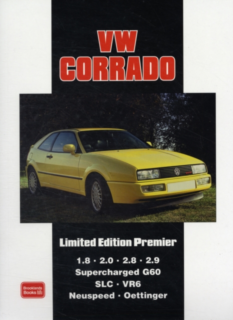 VW Corrado Limited Edition Premier : Models Reported on: 1.8 2.0 2.8 2.9 Supercharged G60 SLC VR6 Neuspeed Oettinger, Paperback / softback Book