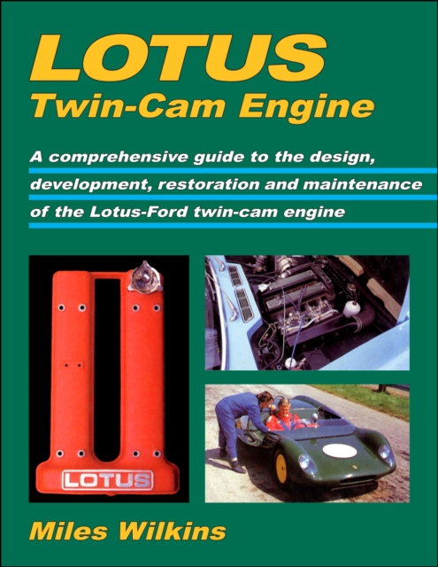 Lotus Twin-Cam Engine : A Comprehensive Guide to the Design, Development, Restoration and Maintenance of the Lotus-Ford Twin-Cam Engine, Paperback / softback Book