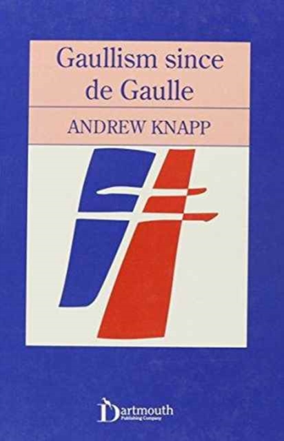 Gaullism Since de Gaulle, Hardback Book