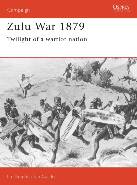The Zulu War 1879 : Twilight of a Warrior Nation, Paperback / softback Book