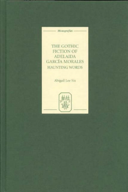 The Gothic Fiction of Adelaida Garcia Morales : Haunting Words, Hardback Book