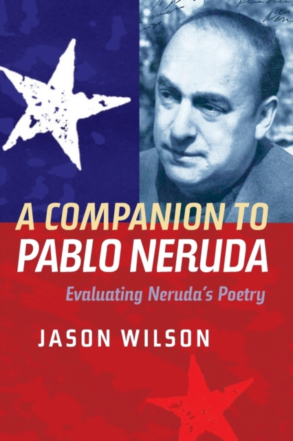 A Companion to Pablo Neruda : Evaluating Neruda's Poetry, Paperback / softback Book
