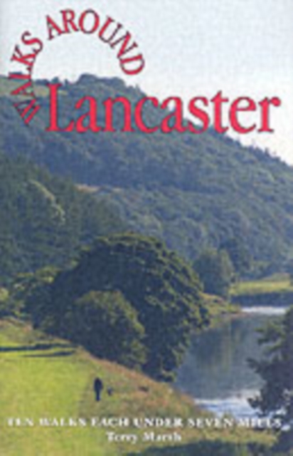Walks Around Lancaster : Ten Walks of Seven Miles or Less, Paperback / softback Book