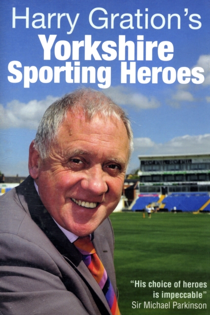 Harry Gration's Yorkshire Sporting Heroes, Hardback Book