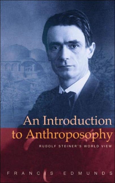 An Introduction to Anthroposophy : Rudolf Steiner's World View, Paperback / softback Book