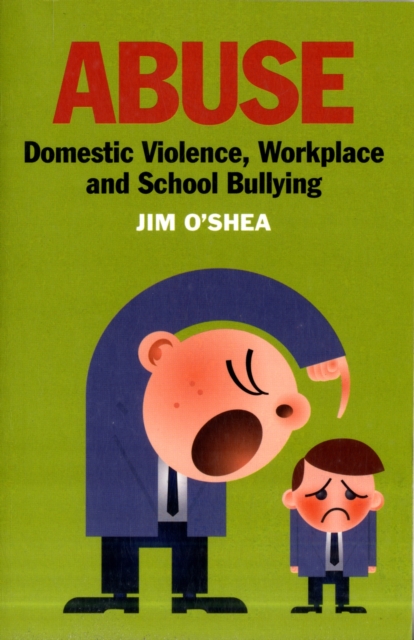 Abuse : Domestic Violence, Workplace and School Bullying, Paperback / softback Book