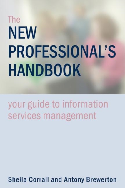 The New Professional's Handbook : Your Guide to Information Services Management, Paperback / softback Book