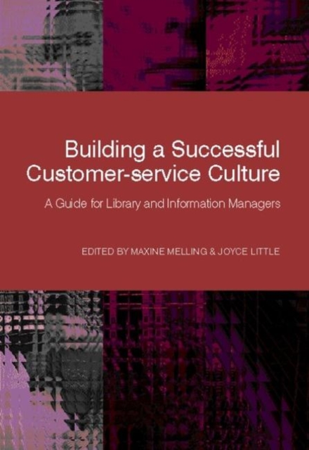 Building a Successful Customer-service Culture : A Guide for Library and Information Managers, Hardback Book