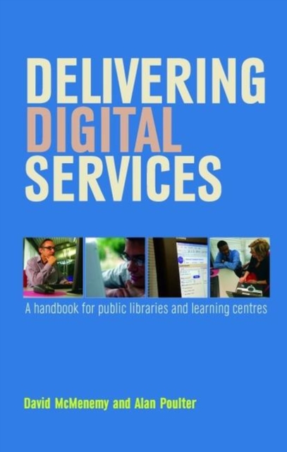 Delivering Digital Services : A Handbook for Public Libraries and Learning Centres, Hardback Book