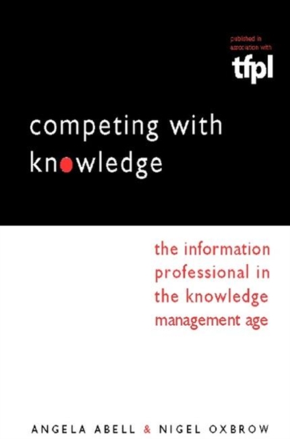 Competing with Knowledge : The Information Professional in the Knowledge Management Age, Paperback / softback Book