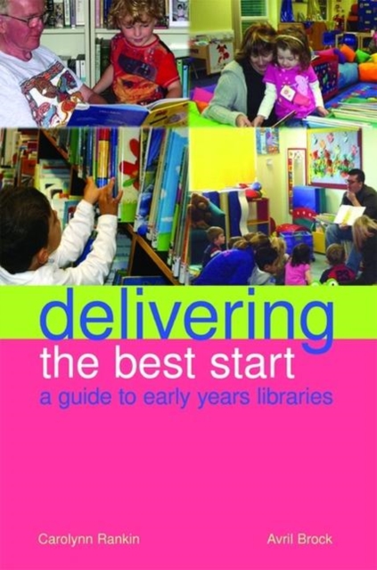 Delivering the Best Start : A Guide to Early Years Libraries, Paperback / softback Book