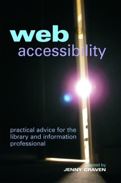 Web Accessibility : Practical Advice for the Library and Information Professional, Hardback Book