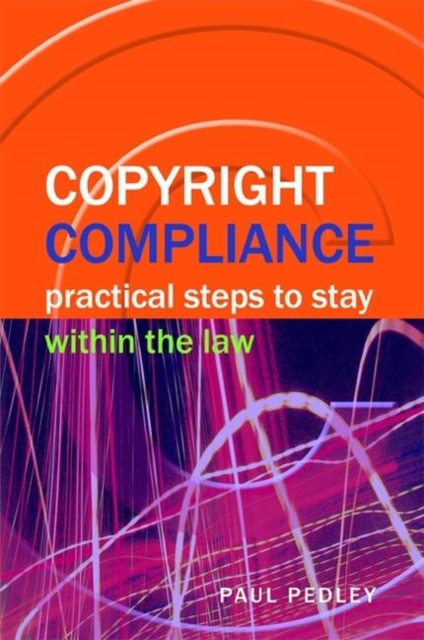 Copyright Compliance : Practical Steps to Stay within the Law, Paperback / softback Book