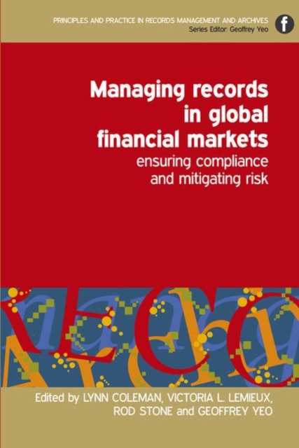 Managing Records in Global Financial Markets : Ensuring Compliance and Mitigating Risk, Paperback / softback Book