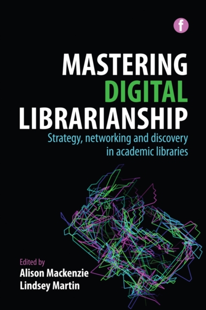 Mastering Digital Librarianship : Strategy, networking and discovery in academic libraries, PDF eBook