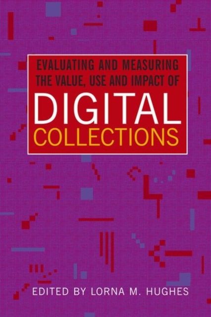 Evaluating and Measuring the Value, Use and Impact of Digital Collections, Paperback / softback Book