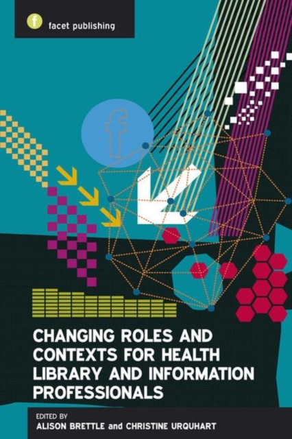Changing Roles and Contexts for Health Library and Information Professionals, Paperback / softback Book