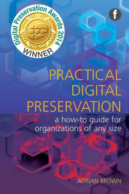 Practical Digital Preservation : A How-to Guide for Organizations of Any Size, Paperback / softback Book